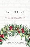Hallelujah: Cultivating Advent Traditions with Handel's Messiah 1944435379 Book Cover