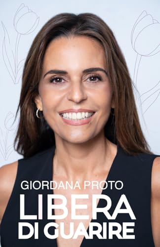 Libera di guarire: Il racconto della mia remissione come testimonianza del valore dell'approccio olistico