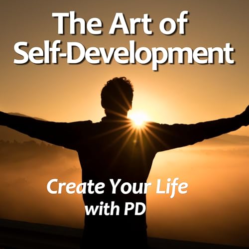 The Art of Self-Development; Create Your Life with PD copertina