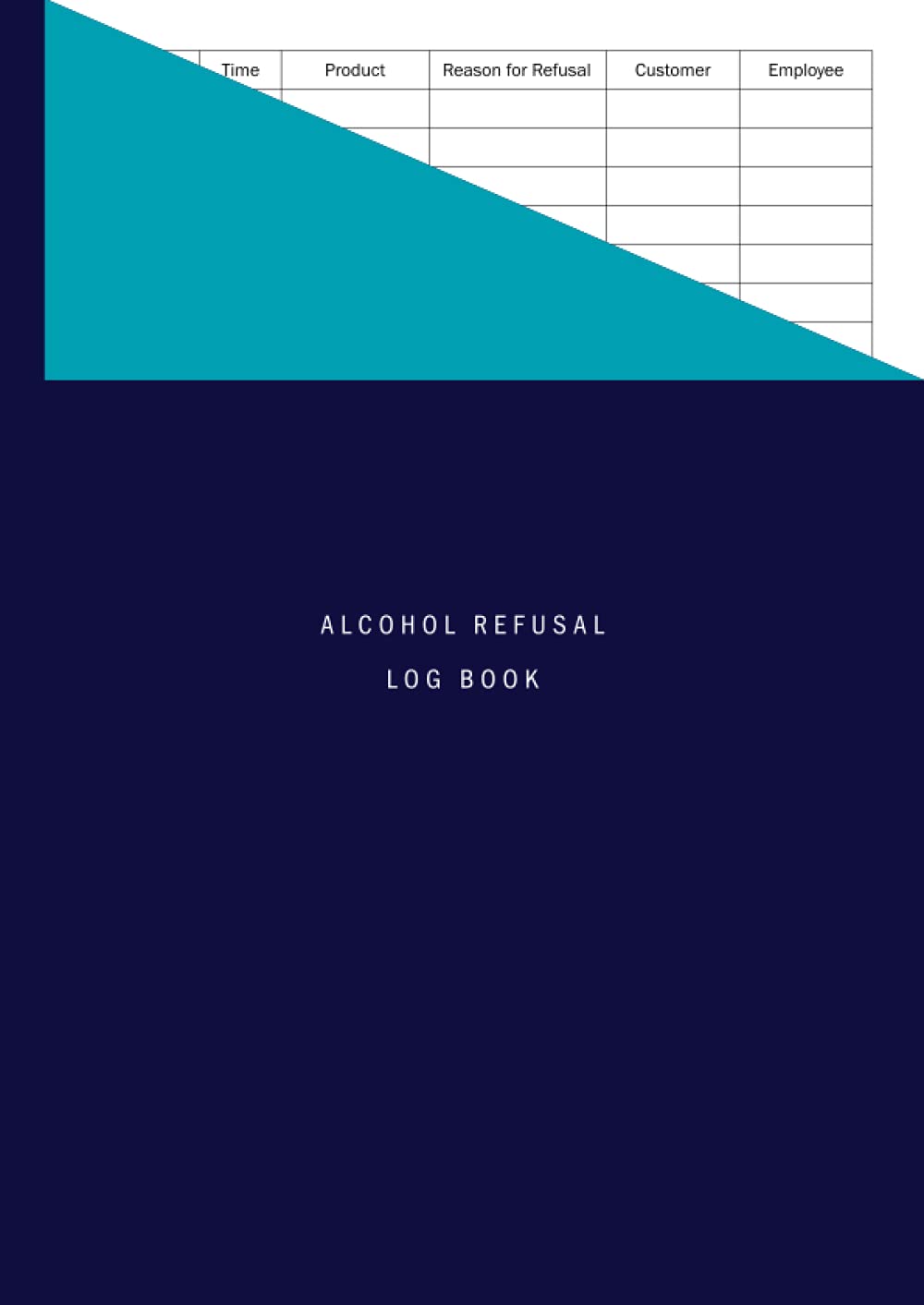 Alcohol Refusal Log Book: Simple A4 Logbook to Record / Track When Alcoholic Drinks Are Refused