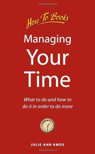 Managing Your Time: What to do and how to do