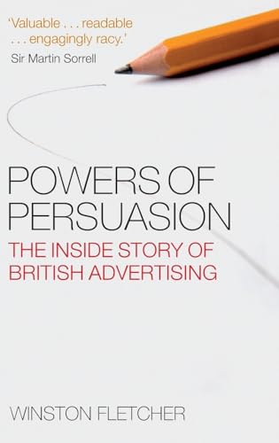 Powers of Persuasion: The Inside Story of British Advertising 1951-2000