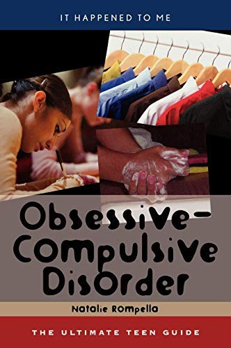 Obsessive-Compulsive Disorder: The Ultimate Teen Guide (It Happened to Me Book 25)