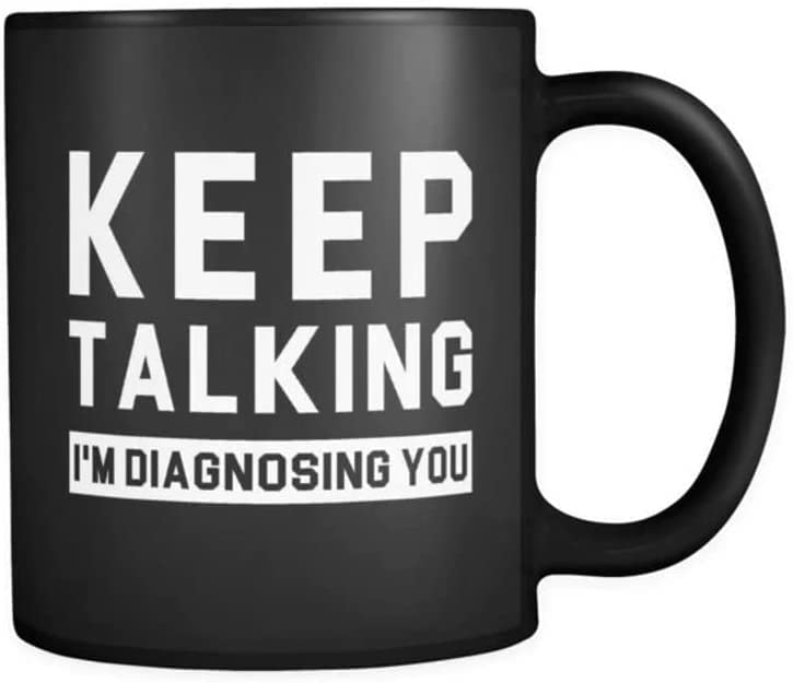 VIGAT Psychiatrist Gift for Psychiatrist Mug Therapist Gift for Therapist Mug Funny Friend Gift for Friend Keep Talking I'm Diagnosing You - Trendy - 11oz 15oz Coffee Mug I Customiz ! (Black, Ceramic)