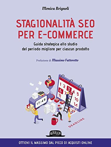 Stagionalità Seo Per E-Commerce. Guida Strategica Allo Studio Del Periodo Migliore Per Ciascun Prodotto