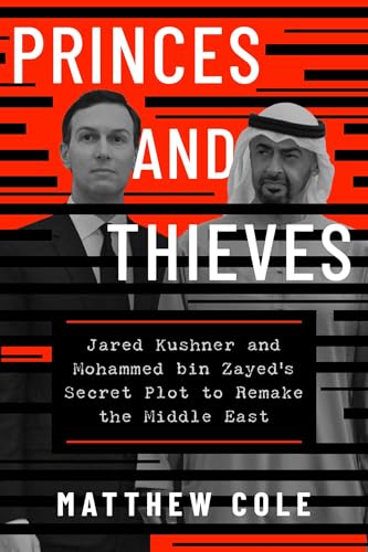 Princes and Thieves: Jared Kushner and Mohammed bin Zayed's secret plot to remake the Middle East