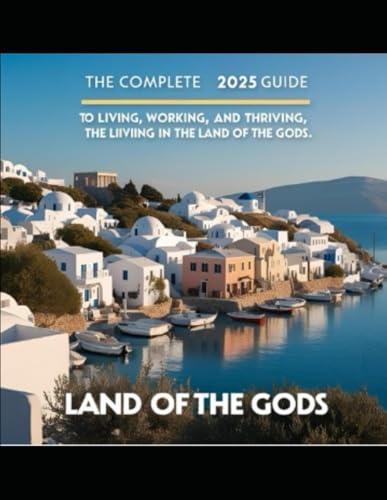 Emigrate to Greece: The Complete 2025 Guide to Living, Working, and Thriving in the Land of the Gods (Emigration Guides)