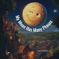 My Moon Has Many Phases: A Bedtime Story to Help Children Understand and Manage Their Emotions: Helping Kids Navigate and Understand Their Feelings with Imaginative Rhymes and Moon Phases B0DF6CW4C9 Book Cover