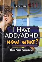 I Have ADD/ADHD. Now What? 1499461445 Book Cover