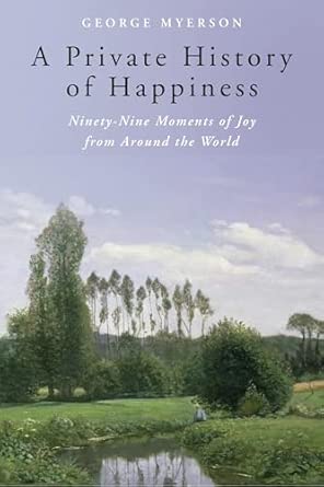 A Private History of Happiness: Ninety-Nine Moments of Joy from Around the World book cover