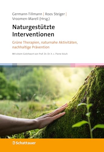 Naturgestützte Interventionen: Grüne Therapien, naturnahe Aktivitäten, nachhaltige Prävention