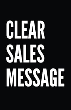 Paperback Clear Sales Message: What are you selling, who are you selling it to and why should they care? Book