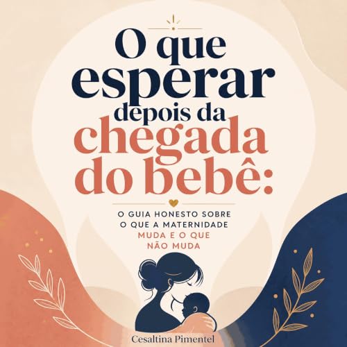『O que esperar depois da chegada do beb&ecirc;: O guia honesto sobre o que a maternidade muda e o que n&atilde;o muda』のカバーアート