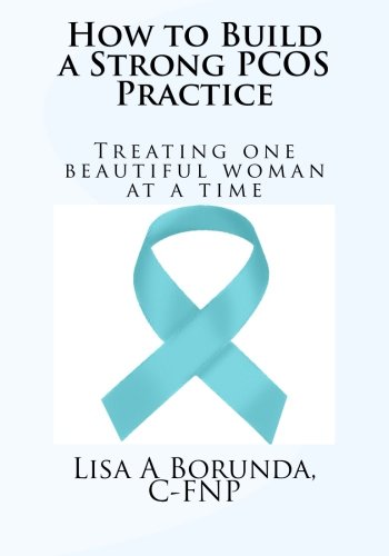 Pcos Build How to Build a Strong PCOS Practice: treating one beautiful woman at a ...
