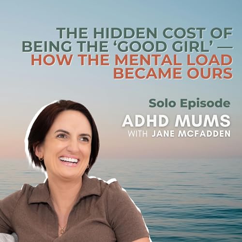 81. The Hidden Cost of Being the 'Good Girl' &mdash; How the Mental Load Became Ours