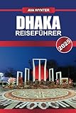 DHAKA REISEFÜHRER 2025: Top-Attraktionen, bestes Street Food, kulturelle Sehenswürdigkeiten und Reisetipps für einen Besuch in Bangladeschs geschäftiger Hauptstadt