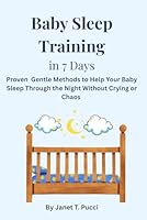 Baby Sleep Training in 7 Days: Proven Gentle Methods to Help Your Baby Sleep Through the Night without Crying or Chaos B0FSX4NBMG Book Cover