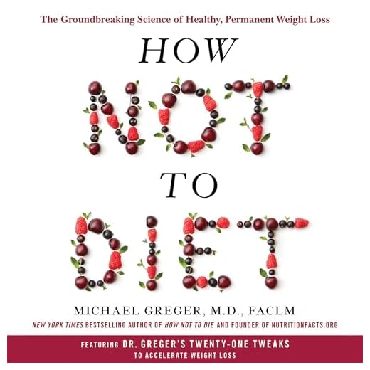How Not to Diet: The Groundbreaking Science of Healthy, Permanent Weight Loss