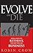 Evolve or Die: Seven Steps to Rethink the Way You Do Business - Crow, Robin