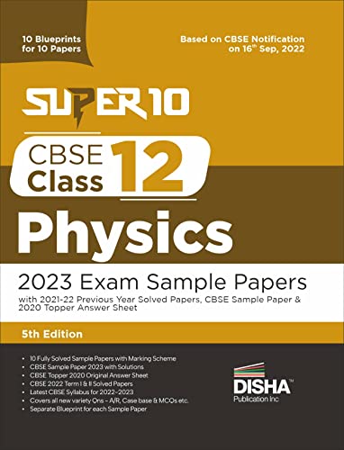 Super 10 CBSE Class 12 Physics 2023 Exam Sample Papers with 2021-22 Previous Year Solved Papers, CBSE Sample Paper & 2020 Topper Answer Sheet 10 Blueprints for 10 Papers Solutions with marking scheme