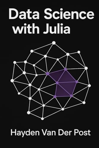 Data Science With Julia (The Language Of Data Science)