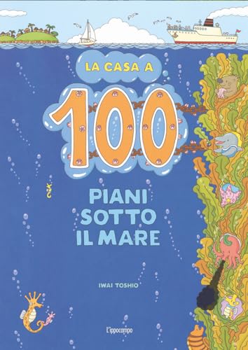 La casa a 100 piani sotto il mare. Ediz. illustrata (L' ippocampo ragazzi)