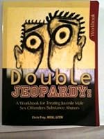 Double Jeopardy: A Workbook for Treating Male Sex Offenders/Substance Abusers 1569912211 Book Cover