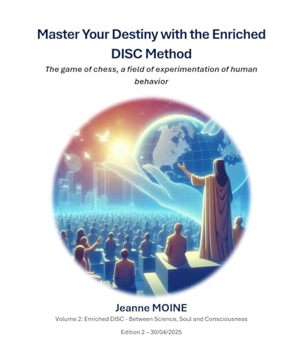 Master Your Destiny with the Enriched DISC Method: The game of chess, a field of experimentation of human behavior (Enriched DISC - Between Science, Soul and Conscience Book 2) (English Edition)
