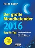 Der große Mondkalender 2016: Kalenderbuch mit Mondposter und Booklet: Tag für Tag. Gesundheit & Schönheit - Haus & Garten - Partnerschaft & Beruf. Mit ... und großem Mondplaner zum Herausnehmen - Helga Föger 