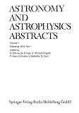 Literature 1972, Part 1 (Astronomy and Astrophysics Abstracts) (Astronomy and Astrophysics Abstracts, 7, Band 7) - Siegfried Bohme Mitwirkende: Walter Fricke, Ulrich Guntzel-Lingner, Frieda Henn, Dietlinde Krahn, Ute Scheffer, Gert Zech 