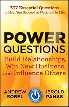 Power Questions: Build Relationships, Win New Business, and Influence Others book cover