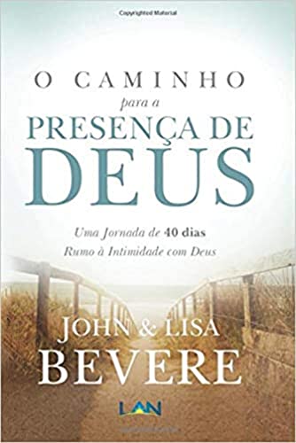 O Caminho Para a Presença de Deus. Uma Jornada de 40 Dias Rumo à ...