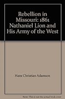 Rebellion in Missouri: 1861 Nathaniel Lion and His Army of the West B000JWEB0E Book Cover