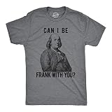 Mens Can I Be Frank with You T Shirt Funny Benjamin Franklin USA Tee Funny T Shirts Patriotic Apparel for Men Cool Political Short Sleeve Novelty Tees for Dark Grey L