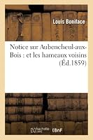 Notice Sur Aubencheul-Aux-Bois: Et Les Hameaux Voisins 2014522715 Book Cover