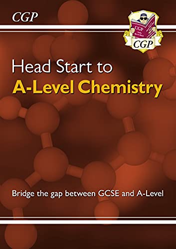 Head Start to A-Level Chemistry - bridging the gap between GCSE and A-Level (CGP A-Level Chemistry)
