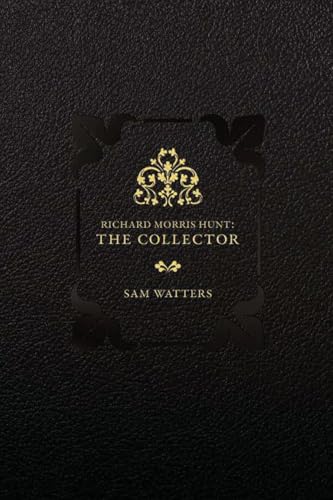 Richard Morris Hunt: The Collector