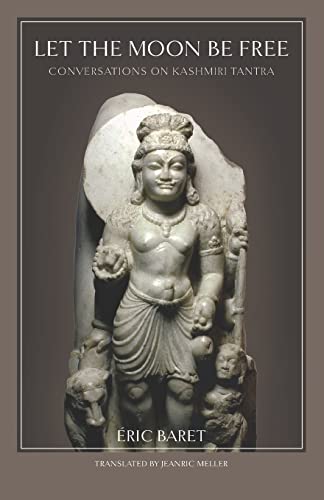 Let The Moon Be Free: Conversations On Kashmiri Tantra