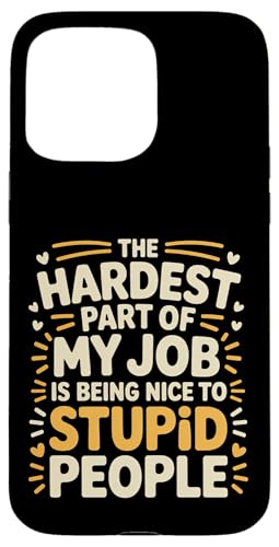 Hardest Part Of My Job Being Nice To Stupid - �X�}�z�P�[�X iPhone 15 Pro Max �p
