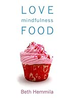 Love, Mindfulness & Food 130084079X Book Cover