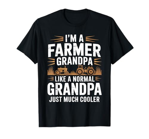 I’m a Farmer Grandpa Like a Normal Grandpa Just Much Cooler T-Shirt