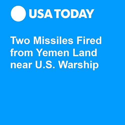 Two Missiles Fired from Yemen Land near U.S. Warship Audiobook by Jane Onyanga-Omara Two Missiles Fired from Yemen Land near U.S. Warship Audiobook by Jane Onyanga-Omara