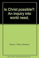 Is Christ possible?: An inquiry into world need, B00086BBJ0 Book Cover