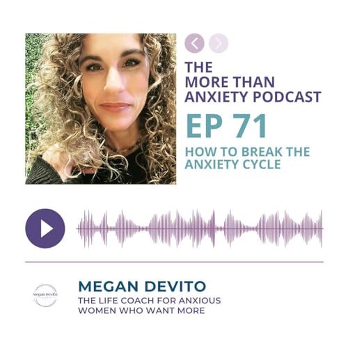 Ep 71 - How To Break the Anxiety Cycle