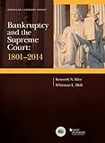 Bankruptcy and the Supreme Court: 1801-2014 (American Casebook Series)