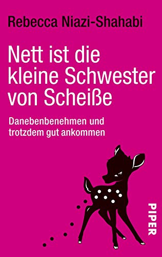 Nett ist die kleine Schwester von Scheiße: Danebenbenehmen und trotzdem gut ankommen Nett ist die kleine Schwester von Scheiße: Danebenbenehmen und trotzdem gut ankommen