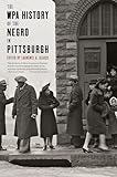 The WPA History of the Negro in Pittsburgh