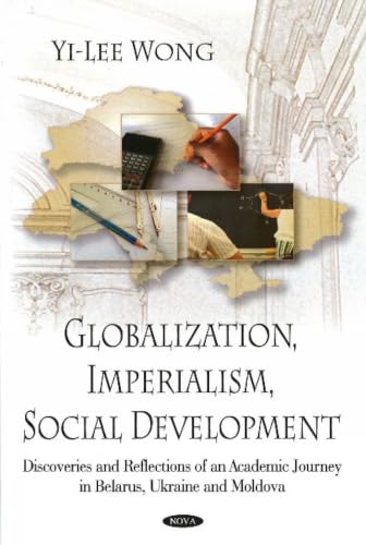 Globalization, Imperialism, Social Development: Discoveries and Reflections of an Academic Journey in Belarus, Ukraine, and Moldova
