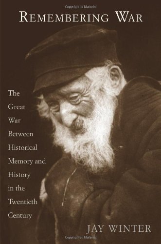 Remembering War: The Great War Between Memory and History in the 20th Century