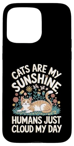 Cats Are My Sunshine Humans Just Cloud My Day Cat Owner X}zP[X iPhone 15 Pro Max p